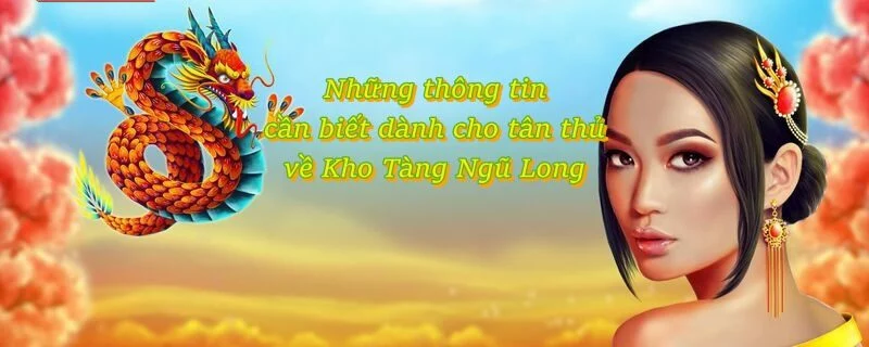 Kho Tàng Ngũ Long – Đại Chiến Game quay hũ Đỉnh Cao Tại Noci88 2 Những thông tin cần biết dành cho tân thủ về Kho Tàng Ngũ Long