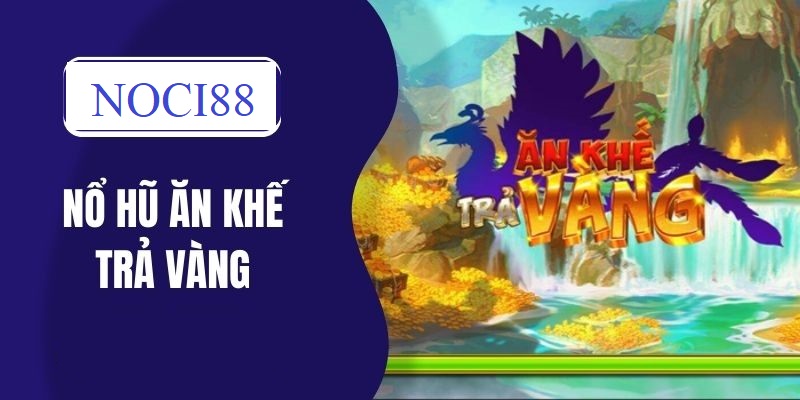 Tổng quan thông tin về tựa game Nổ Hũ Ăn Khế Trả Vàng Tổng quan thông tin về tựa game Nổ Hũ Ăn Khế Trả Vàng