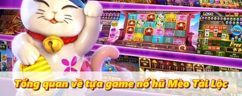 Tổng quan về tựa game nổ hũ Mèo Tài Lộc Tổng quan về tựa game nổ hũ Mèo Tài Lộc