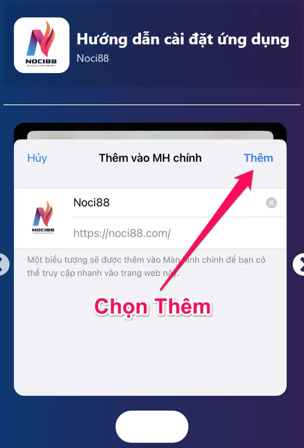 App Noci888: kiểm tra nguồn tải trên Android và iPhone 4 Bước 3 cài app Noci888 trên iPhone: bấm Thêm ở góc phải màn hình Thêm vào MH chính